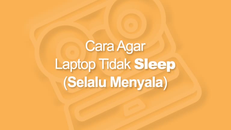 √ 2 Cara Agar Laptop Tidak Sleep Otomatis (Selalu Menyala)