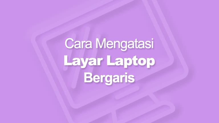 √ Penyebab dan Cara Mengatasi Layar Laptop Bergaris