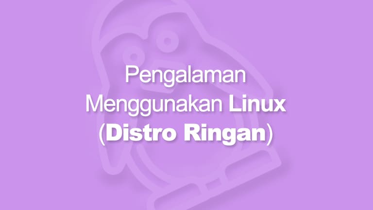 Pengalaman Menggunakan Os Linux Dengan Distro Ringan