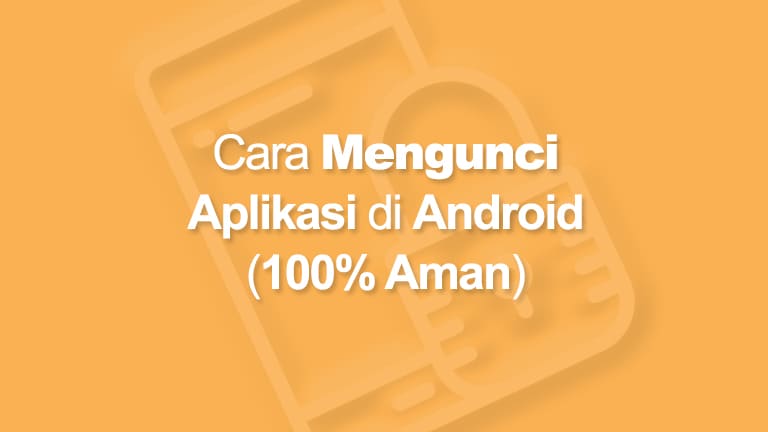 Cara Mengunci Aplikasi Di Hp Android Privasi Aman 100